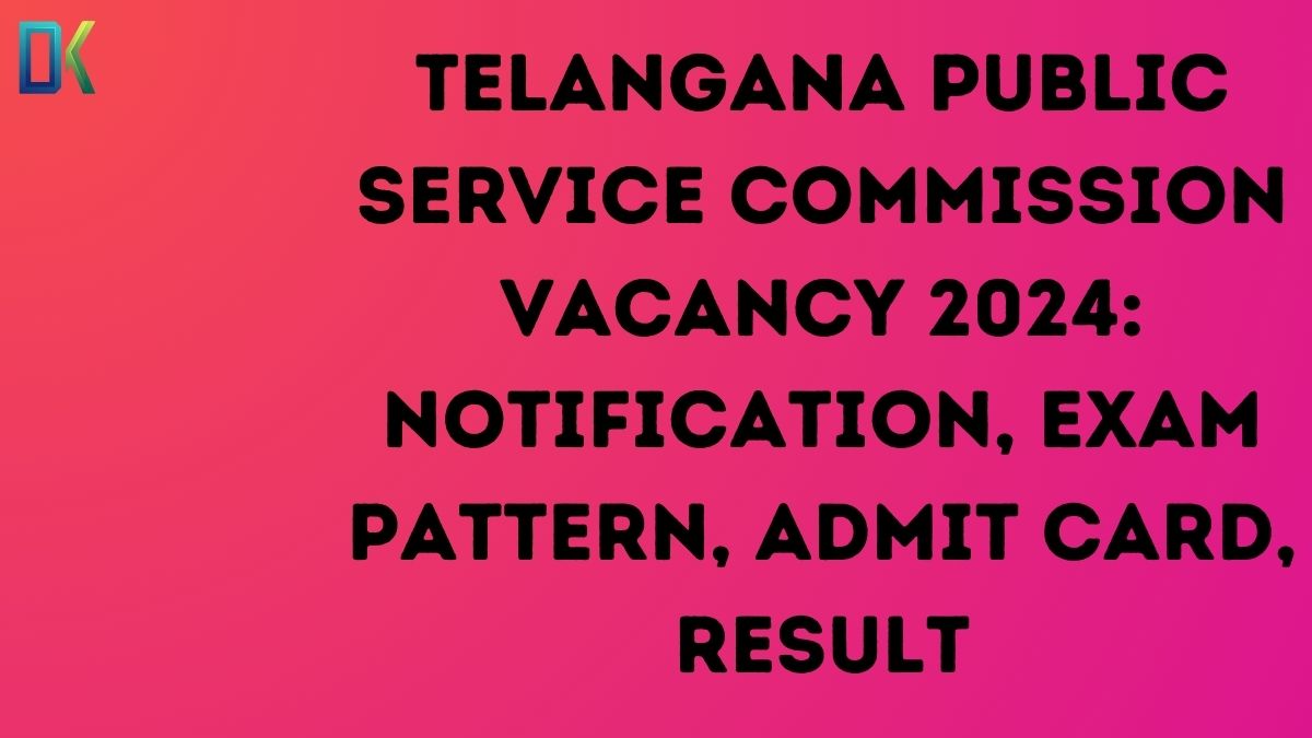 Telangana Public Service Commission Vacancy 2024 Notification, Exam Pattern, Admit Card, Result