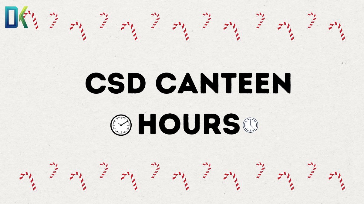 CSD Canteen Hours