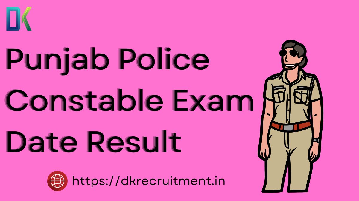 Punjab Police Constable Exam Date Result